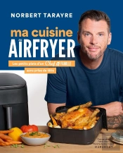 Ma Cuisine Au Airfryer : Les Petits Plats D'Un Chef De Famille Sans Prise De Tête