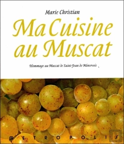 Bertrand.pt - Ma Cuisine Au Muscat ; Hommage Au Muscat De Saint-Jean-De-Minervois