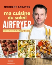 Ma Cuisine Du Soleil Au Airfryer : Les Recettes D'Été D'Un Chef De Famille