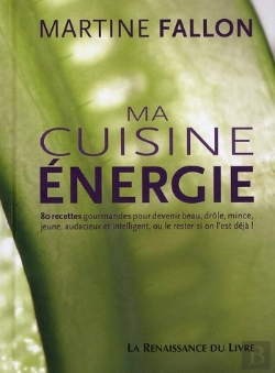 Bertrand.pt - Ma Cuisine Énergie ; 80 Recettes Gourmandes Pour Devenir Beau, Drôle, Mince, Jeune, Audacieux Et Intelligent, Ou Le Rester Si On L'Est Déjà !