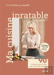 Ma Cuisine Inratable : 90 Recettes Super Faciles Que Vous Allez Adorer !