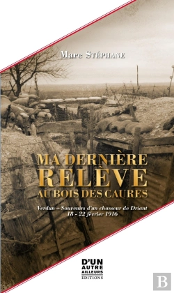 Bertrand.pt - Ma Dernière Relève Au Bois Des Caures : Verdun - Souvenirs D'Un Chasseur De Driant - 18 - 22 Février 1916