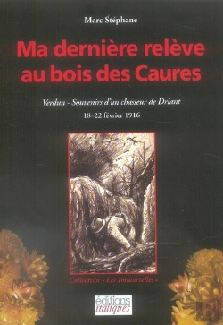Bertrand.pt - Ma Dernière Relève Au Bois Des Caures ; Verdun, Souvenirs D'Un Chasseur De Driant ; 18-22 Février 1916