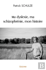 Ma Dyslexie, Ma Schizophrénie, Mon Histoire