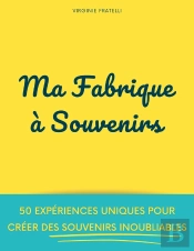 Ma Fabrique À Souvenirs : 50 Expériences Uniques Pour Créer Des Souvenirs Inoubliables