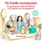 Ma Famille Recomposée ; Un Guide Pour Aider Les Enfants À S'Adapter Aux Changements