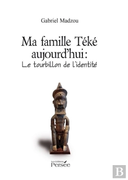 Bertrand.pt - Ma Famille Téké Aujourd'Hui : Le Tourbillon De L'Identité