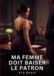 Ma Femme Doit Baiser Patron - Nouvelle Erotique De Sexe Tabo