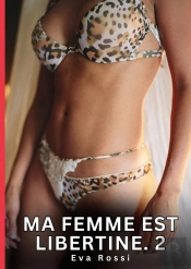 Ma Femme Est Libertine 2 - Nouvelles Erotiques De Sexe Ta