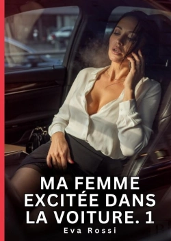 Bertrand.pt - Ma Femme Excitee Dans Voiture 1 - Nouvelle Erotique De Sexe Tabo