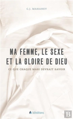Bertrand.pt - Ma Femme, Le Sexe Et La Gloire De Dieu ; Ce Que Chaque Mari Devrait Savoir