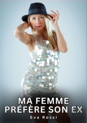Ma Femme Prefere Son Ex - Nouvelles Erotiques De Sexe Ta