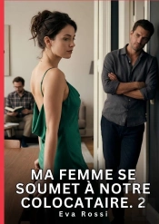 Ma Femme Se Soumet A Notre Colocataire 2 - Nouvelle Erotique De Sexe Tabo