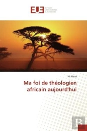 Ma Foi De Theologien Africain Aujourd'Hui