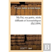 Ma Foi, Ma Patrie, Recits Edifiants Et Humoristiques