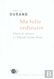Ma Folie Ordinaire ; Allers Et Retours A L'Hôpital Sainte-Anne