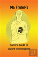 Ma Frump'S Cultural Guide To Instant Intellectualism