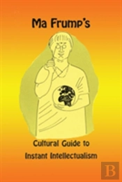 Ma Frump'S Cultural Guide To Instant Intellectualism