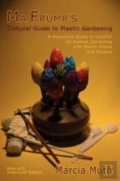 Ma Frump'S Cultural Guide To Plastic Gardening