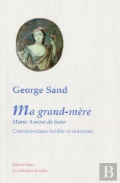 Ma Grand-Mère, Marie Aurore De Saxe ; Correspondance Inédite Et Souvenirs