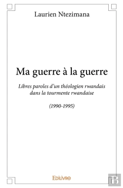 Bertrand.pt - Ma Guerre À La Guerre : Libres Paroles D'Un Théologien Rwandais Dans La Tourmente Rwandaise (1990-1995)