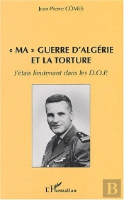 Ma Guerre D'Algerie Et La Torture ; J'Etais Lieutenant Dans Les Dop