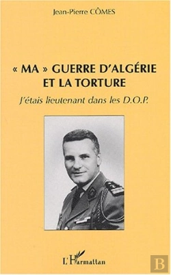 Bertrand.pt - Ma Guerre D'Algerie Et La Torture ; J'Etais Lieutenant Dans Les Dop