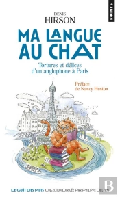 Ma Langue Au Chat. Tortures Et Delices D'Un Anglophone A Paris
