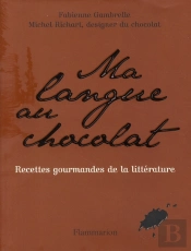 Ma Langue Au Chocolat ; Recettes Gourmandes De La Littérature