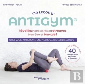 Ma Lecon D'Antigym - Reveillez Votre Corps Et Retrouvez Bien-Etre Et Energie !