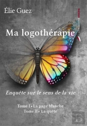 Ma Logothérapie : Enquête Sur Le Sens De La Vie Tome 1 Et Tome 2