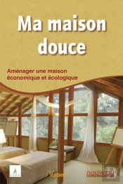 Ma Maison Douce ; Éco-Construction Et Éco-Réhabilitation Pour Tous