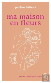 Ma Maison En Fleurs : Poèmes Thérapeutiques