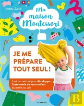Ma Maison Montessori : Je Me Prepare Tout Seul