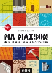Ma Maison T.1 (De La Conception A La Construction)