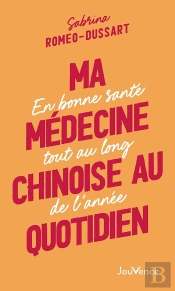 Ma Médecine Chinoise Au Quotidien : En Bonne Santé Tout Au Long De L'Année