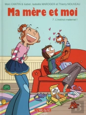 Ma Mère Et Moi Tome 7 : L'Instinct Maternel !