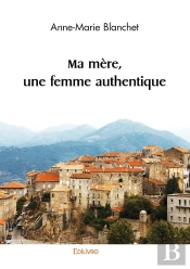 Ma Mère, Une Femme Authentique