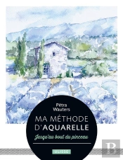 Ma Méthode D'Aquarelle : Jusqu'Au Bout Du Pinceau