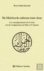 Ma Miséricorde Embrasse Toute Chose, Les Enseignements Du Coran Sur La Compassion, La Paix Et L'Amour