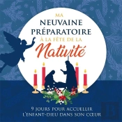 Ma Neuvaine Préparatoire À La Fête De La Nativité : 9 Jours Pour Accueillir L'Enfant-Dieu Dans Son Coeur