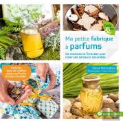 Ma Petite Fabrique À Parfums ; 50 Recettes Et Formules Pour Créer Ses Senteurs Naturelles ; Parfums, Eaux De Toilette, Objets Parfumés, Brumes D'Oreillers