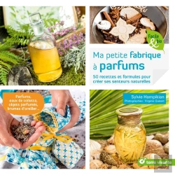 Bertrand.pt - Ma Petite Fabrique À Parfums ; 50 Recettes Et Formules Pour Créer Ses Senteurs Naturelles ; Parfums, Eaux De Toilette, Objets Parfumés, Brumes D'Oreillers
