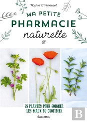 Ma Petite Pharmacie Naturelle ; 25 Plantes Pour Soigner Les Maux Du Quotidien