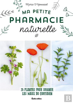 Bertrand.pt - Ma Petite Pharmacie Naturelle ; 25 Plantes Pour Soigner Les Maux Du Quotidien