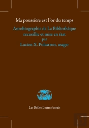 Ma Poussière Est L'Or Du Temps : Autobiographie De La Bibliothèque Recueillie Et Mise En État Par Lucien X. Polastron, Usager