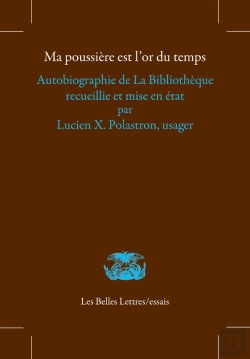 Bertrand.pt - Ma Poussière Est L'Or Du Temps : Autobiographie De La Bibliothèque Recueillie Et Mise En État Par Lucien X. Polastron, Usager