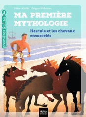 Ma Première Mythologie Tome 3 : Hercule Et Les Chevaux Ensorcelés