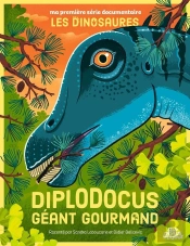 Ma Première Série Documentaire : Les Dinosaures : Diplodocus, Géant Gourmand