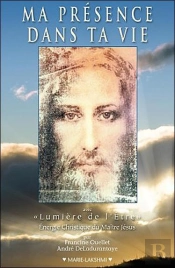 Ma Présence Dans Ta Vie ; Avec La Lumière De L'Être
